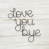Love You Bye Wire Art