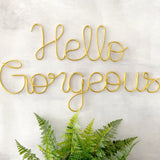 Hello Gorgeous Wire Sign